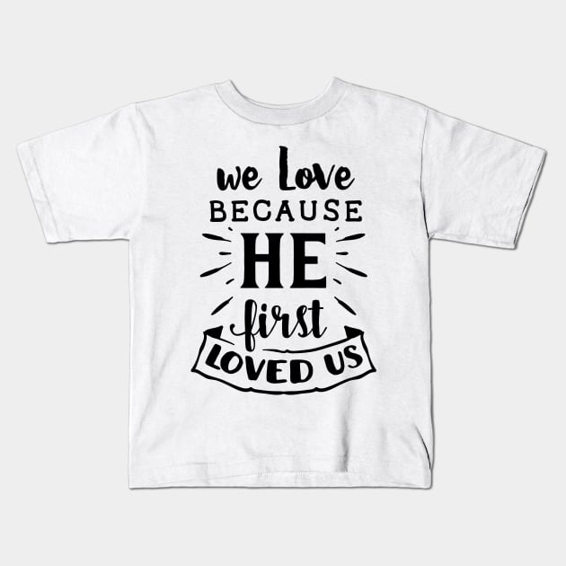 we love becouse he first loved us gift family idea Kids T-Shirt by creativitythings 